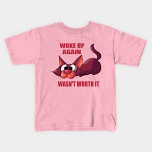 Woke up again wasn't worth it Kids T-Shirt